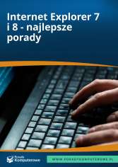 Internet Explorer 7 i 8 - najlepsze porady