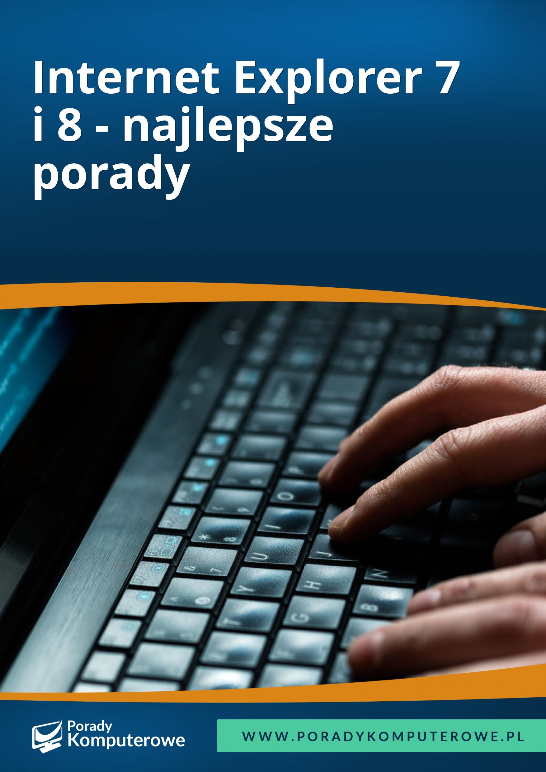 Internet Explorer 7 i 8 - najlepsze porady